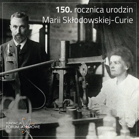 Archiwalne zdjęcie Piotra Curie i Marii Skłodowskiej-Curie w laboratorium; napis „150. rocznica urodzin Marii Skłodowskiej-Curie”