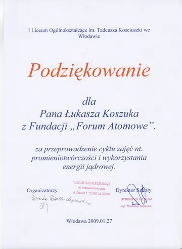 „Podziękowanie” I Liceum Ogólnokształcącego im. Tadeusza Kościuszki we Włodawie dla Łukasza Koszuka z Fundacji „Forum Atomowe” za przeprowadzenie cyklu zajęć nt. promieniotwórczości i wykorzystania energii jądrowej, 27 stycznia 2009