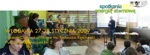 Grafika „Spotkania z Energią Atomową”: zdjęcie z zajęć w szkolnej pracowni i napis „Włodawa 27–28 stycznia 2009, I Liceum Ogólnokształcące im. Tadeusza Kościuszki, Publiczne Gimnazjum Nr 2”