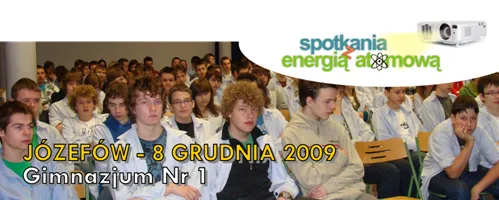 Grafika „Spotkania z Energią Atomową” ze zdjęciem uczniów w białych fartuchach i napisem „Józefów – 8 grudnia 2009, Gimnazjum Nr 1”